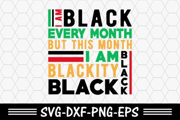 Black History Svg, I Am Black Every Month Graphics