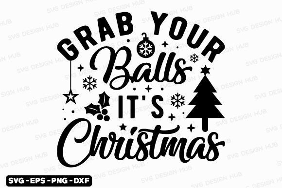 Funny Christmas Quotes SVG-Grab Your Bal for T-Shirt Graphics