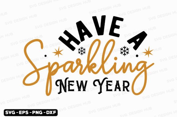 Happy New Year Svg Have a Sparkling: Graphics & T-Shirt Designs Worth Your Campaign