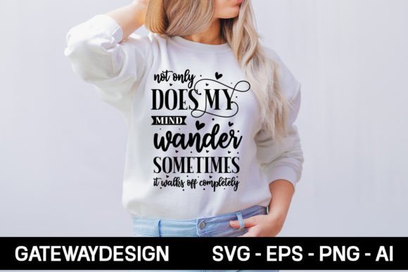 Not Only Does My Mind Wander Sometimes I: Graphics & T-Shirt