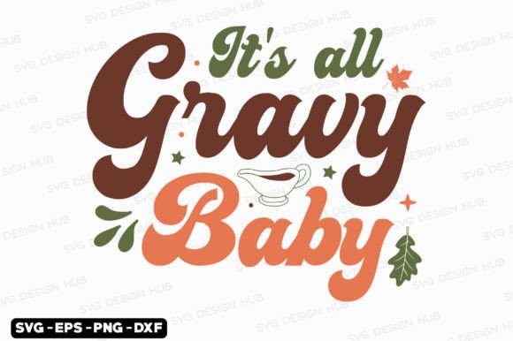 Thanksgiving SVG: It’s All Gravy Baby Graphics & T-Shirts