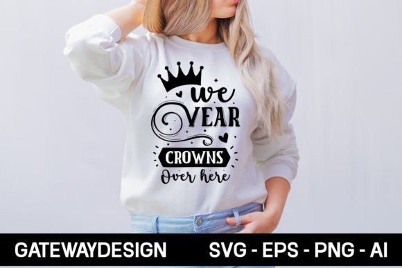 We Wear Crowns over Here Svg Design Graphics