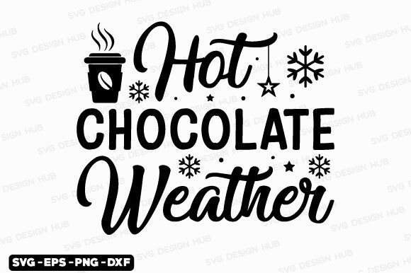 Winter Quotes SVG-Hot Chocolate Weather: Graphics for T-Shirts